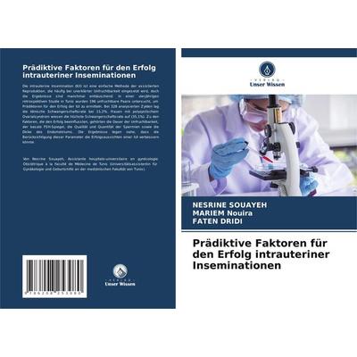 Prädiktive Faktoren für den Erfolg intrauteriner Inseminationen, Taschenbuch von Nesrine Souayeh,Mariem Nouira,Faten Dridi, Verlag Unser Wissen,