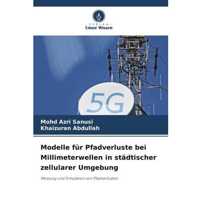 Modelle für Pfadverluste bei Millimeterwellen in städtischer zellularer Umgebung, Taschenbuch von Mohd Azri Sanusi,Khaizuran Abdullah, Verlag Unser