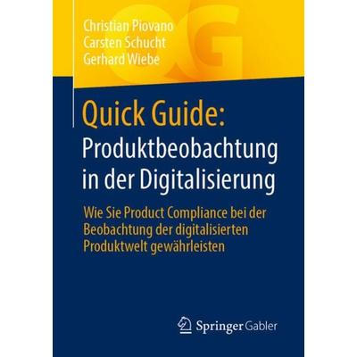 Quick Guide: Produktbeobachtung in der Digitalisierung, Taschenbuch von Christian Piovano,Carsten Schucht,Gerhard Wiebe, Springer Fachmedien Wiesbaden