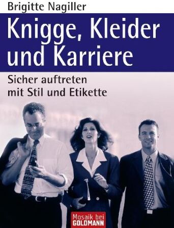 Brigitte Nagiller - Knigge, Kleider und Karriere: Sicher auftreten mit Stil und Etikette - Preis vom 09.10.2026 07:28:09 h