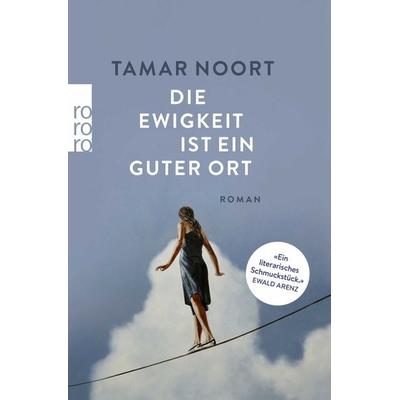 Die Ewigkeit ist ein guter Ort, Taschenbuch von Tamar Noort, Rowohlt Taschenbuch, 978-3-499-00793-4