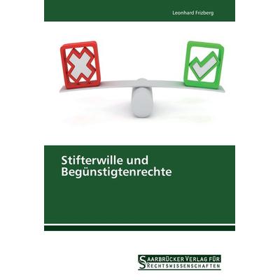 Stifterwille und Begünstigtenrechte, Taschenbuch von Leonhard Frizberg, Saarbrücker Verlag für Rechtswissenschaften, 978-3-86194-178-1