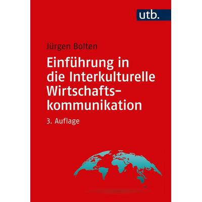 Einführung in die Interkulturelle Wirtschaftskommunikation, Taschenbuch von Jürgen Bolten, Utb GmbH, 978-3-8252-5003-4