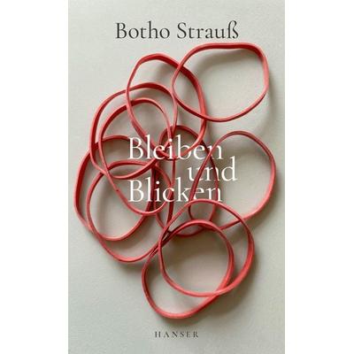 Bleiben und Blicken, Gebundene Ausgabe von Botho Strauß, Carl Hanser, 978-3-446-28836-2