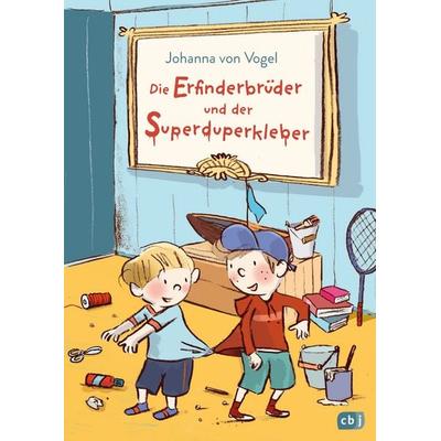 Die Erfinderbrüder und der Superduperkleber, Gebundene Ausgabe von Johanna Vogel, CBJ, 978-3-570-17777-8