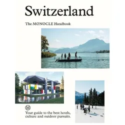 Switzerland: The Monocle Handbook: 13, Reisebücher von Andrew Tuck, Amy van den Berg, Tyler Brûlé