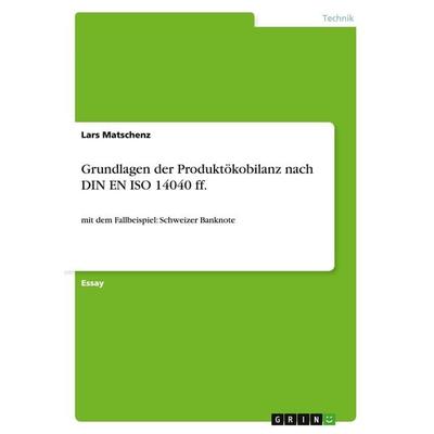 Grundlagen der Produktökobilanz nach DIN EN ISO 14040 ff., Taschenbuch von Lars Matschenz, GRIN, 978-3-638-94932-3