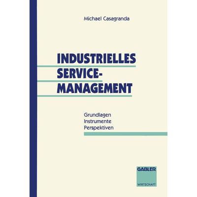 Industrielles Service-Management, Taschenbuch von Michael Casagranda, Betriebswirtschaftlicher Verlag Gabler, 978-3-409-13768-3
