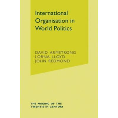International Organisation in World Politics, Taschenbuch von David Armstrong,Lorna Lloyd,John Redmond, Macmillan Education Elt, 978-1-4039-0303-7