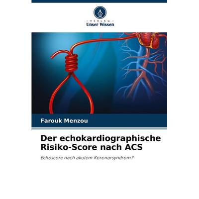 Der echokardiographische Risiko-Score nach ACS, Taschenbuch von Farouk Menzou, Verlag Unser Wissen, 978-620-6-81823-6
