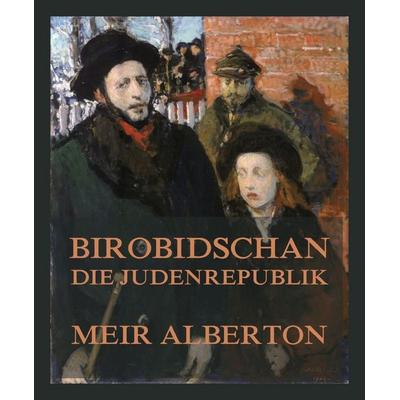 Birobidschan - Die Judenrepublik, Taschenbuch von Meir Alberton, Jazzybee Verlag, 978-3-9886880-4-0