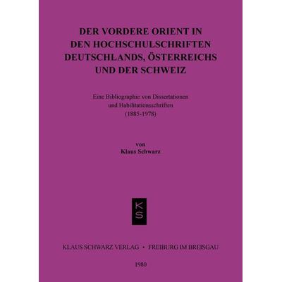 Der Vordere Orient in den Hochschulschriften Deutschlands, Österreichs und der Schweiz, Taschenbuch von Klaus Schwarz, De Gruyter, 978-3-87997-068-1