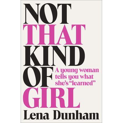 Not That Kind of Girl, Gebundene Ausgabe von Lena Dunham, Random House N.Y., 978-0-8129-9499-5