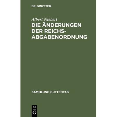 Die Änderungen der Reichsabgabenordnung, Gebundene Ausgabe von Albert Nieberl, De Gruyter, 978-3-11-103508-6