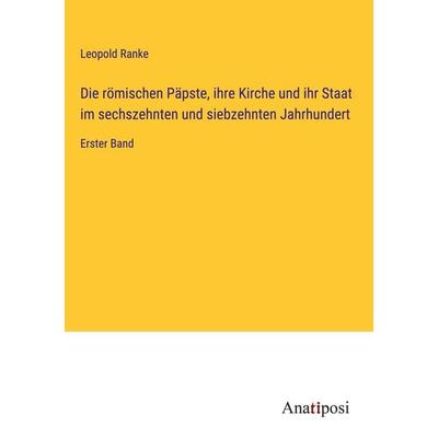 Die römischen Päpste, ihre Kirche und ihr Staat im sechszehnten und siebzehnten Jahrhundert, Gebundene Ausgabe von Leopold Ranke, Anatiposi Verlag,