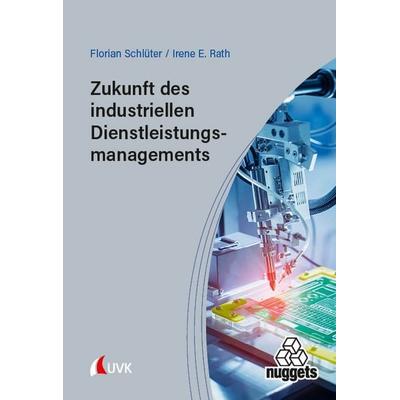 Zukunft des industriellen Dienstleistungsmanagements, Taschenbuch von Florian Schlüter,Irene E. Rath, Uvk, 978-3-381-15211-7