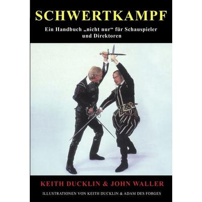 Schwertkampf, Taschenbuch von John Waller,Keith Ducklin, BoD – Books on Demand, 978-3-8391-0510-8