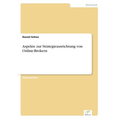 Aspekte zur Strategieausrichtung von Online-Brokern, Taschenbuch von Daniel Schies, GRIN, 978-3-8386-5506-2