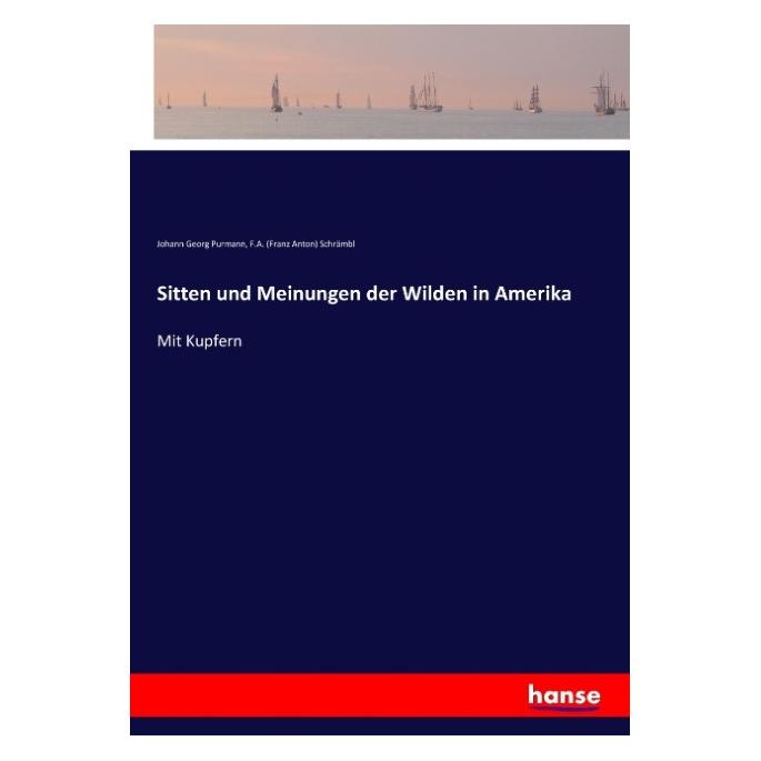 Hansebooks Sitten und Meinungen der Wilden in Amerika (Deutsch, F A Schrämbl, Johann Georg Purmann) (55915840)