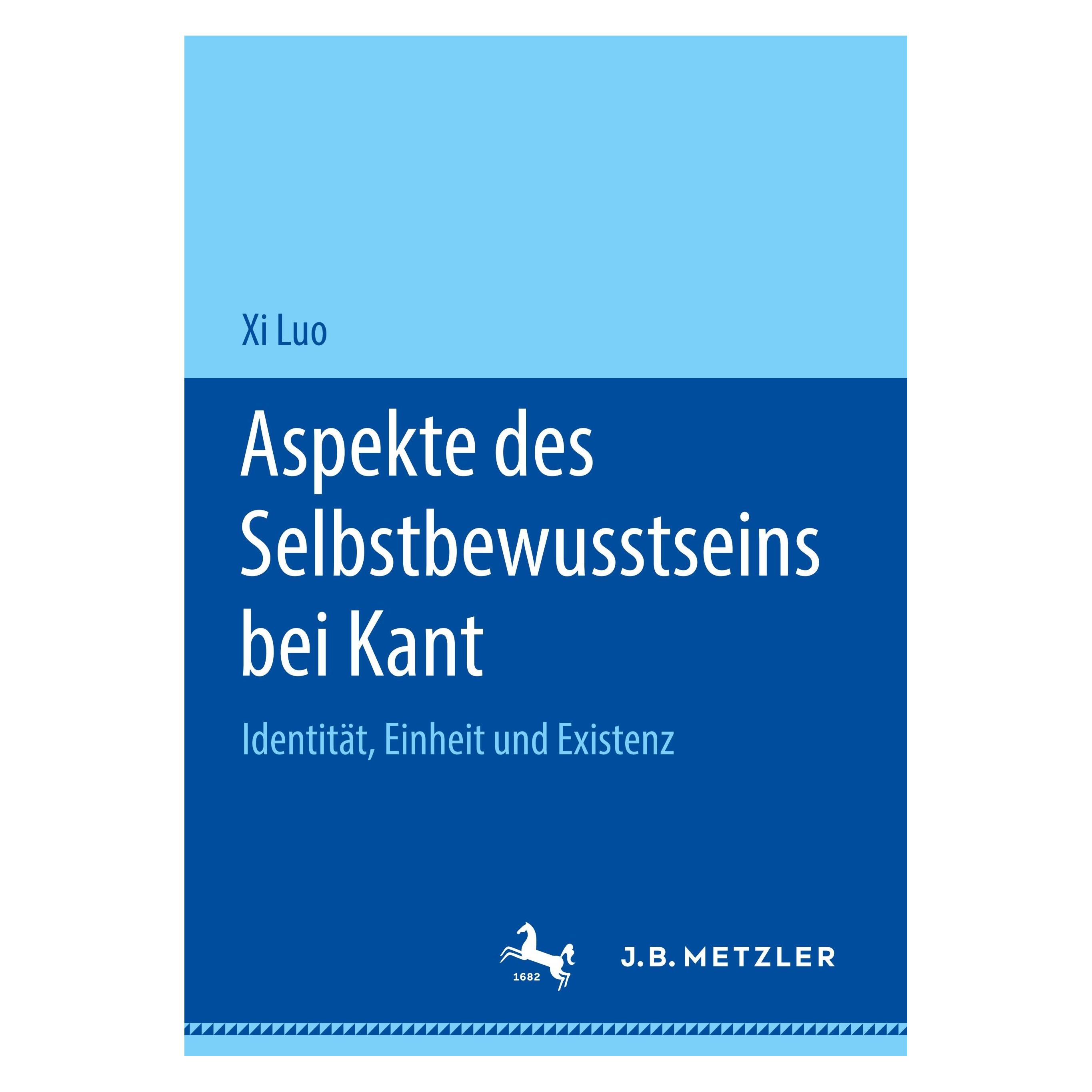 J.B. Metzler Aspekte des Selbstbewusstseins bei Kant (Deutsch, Hardcover, Xi Luo) (9783476048363)