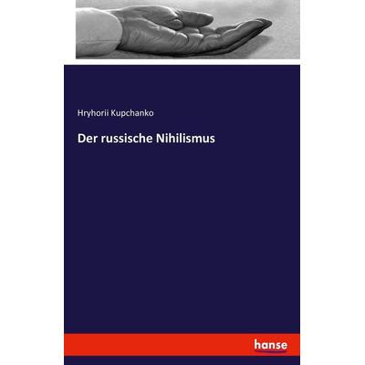Der russische Nihilismus, Taschenbuch von Hryhorii Kupchanko, Hansebooks, 978-3-7428-3471-3