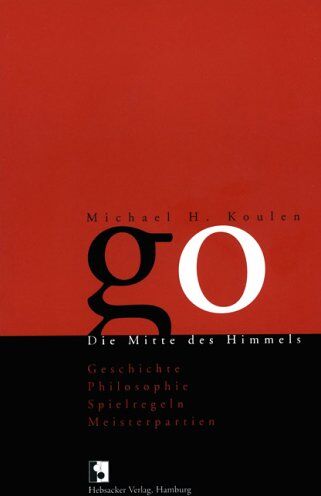 Koulen, Michael H. - Go. Die Mitte des Himmels - Geschichte, Philosophie, Spielregeln, Meisterpartien - Preis vom 18.10.2026 19:22:15 h