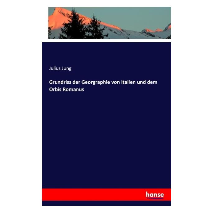 Hansebooks Grundriss der Georgraphie von Italien und dem Orbis Romanus (Deutsch, Softcover, Julius Jung) (55810498)