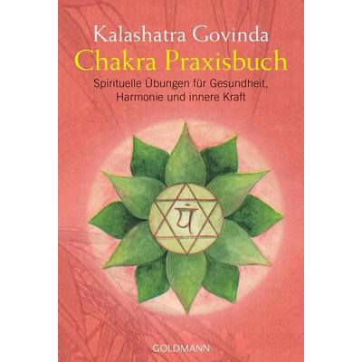 Chakra Praxisbuch, Taschenbuch von Kalashatra Govinda, Goldmann, 978-3-442-21758-8