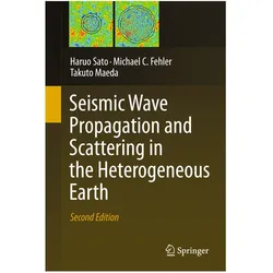 Seismic Wave Propagation and Scattering in the Heterogeneous Earth : Second Edition, Fachbücher von Takuto Maeda, Haruo Sato, Michael C Fehler