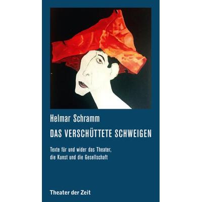 Das verschüttete Schweigen, Taschenbuch von Helmar Schramm, Theater der Zeit, 978-3-95749-102-2