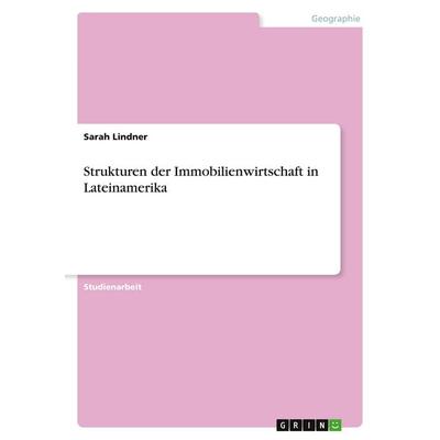 Strukturen der Immobilienwirtschaft in Lateinamerika, Taschenbuch von Sarah Lindner, GRIN, 978-3-638-82245-9