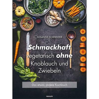 Schmackhaft vegetarisch ohne Knoblauch und Zwiebeln, Taschenbuch von Susanne Schneider, Novum Verlag, 978-3-7116-0524-5