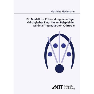 Ein Modell zur Entwicklung neuartiger chirurgischer Eingriffe am Beispiel der Minimal Traumatischen Chirurgie, Taschenbuch von Matthias Riechmann, KIT