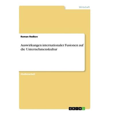 Auswirkungen internationaler Fusionen auf die Unternehmenskultur, Taschenbuch von Roman Redkov, GRIN, 978-3-656-54056-4