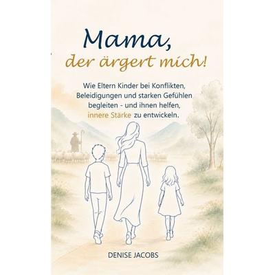 Mama, der ärgert mich!, Taschenbuch von Denise Jacobs, BoD – Books on Demand, 978-3-696-75920-9