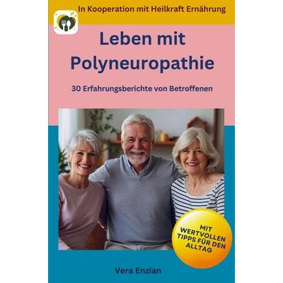 Leben mit Polyneuropathie - 30 Erfahrungsberichte von Betroffenen: Mit wertvollen Tipps für den Alltag, Taschenbuch von Vera Enzian, Nesterenko