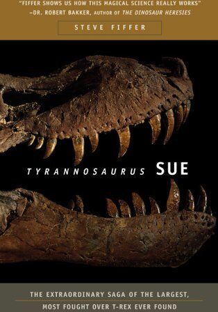 Steve Fiffer - Tyrannosaurus Sue: The Extraordinary Saga of the Largest, Most Fought over T-Rex Ever Found - Preis vom 02.10.2026 23:42:20 h