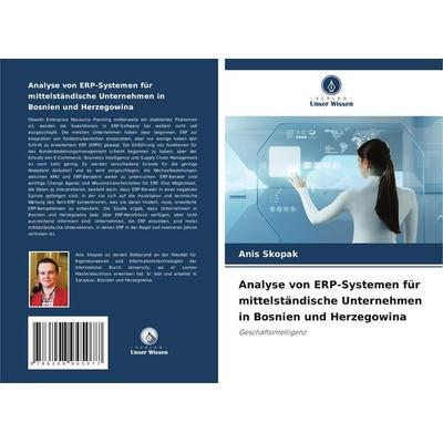 Analyse von ERP-Systemen für mittelständische Unternehmen in Bosnien und Herzegowina, Taschenbuch von Anis Skopak, Verlag Unser Wissen,