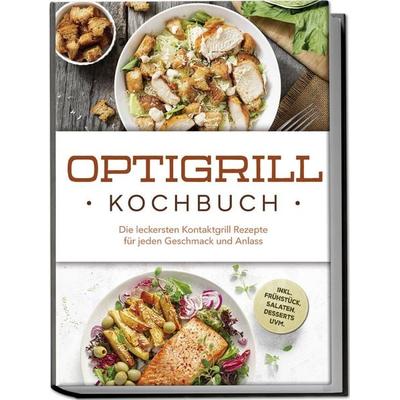 Optigrill Kochbuch: Die leckersten Kontaktgrill Rezepte für jeden Geschmack und Anlass - inkl. Frühstück, Salaten, Desserts uvm., Paperback von Ida