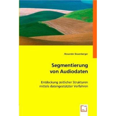 Daxenberger, A: Segmentierung von Audiodaten, Taschenbuch von Alexander Daxenberger, VDM, 978-3-639-00926-2