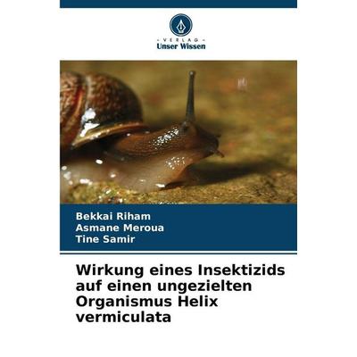 Wirkung eines Insektizids auf einen ungezielten Organismus Helix vermiculata, Taschenbuch von Bekkai Riham,Asmane Meroua,Tine Samir, Verlag Unser