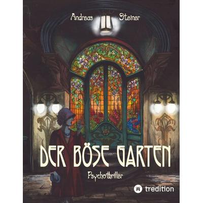 Der böse Garten, Gebundene Ausgabe von Andreas Steiner, Tredition, 978-3-384-16207-6