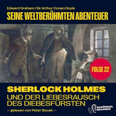 Sherlock Holmes und der Liebesrausch des Diebesfürsten (Seine weltberühmten Abenteuer, Folge 32) - Arthur Conan Doyle,Edward Graham, Audio,