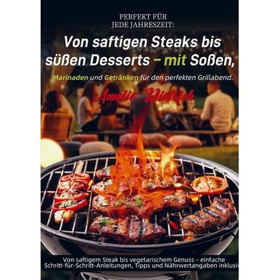 Perfekt für jede Jahreszeit: Von saftigen Steaks bis süßen Desserts - mit Soßen, Marinaden und Getränken für den perfekten Grillabend., Taschenbuch