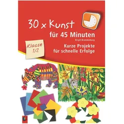 30 x Kunst für 45 Minuten 1./2. Klasse, Fachbücher von Birgit Brandenburg