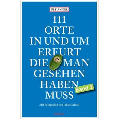 111 Orte in und um Erfurt, die man gesehen haben muss, Taschenbuch von Ulf Annel,Juliane Annel, Emons Verlag, 978-3-95451-913-2