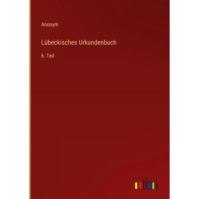 Lübeckisches Urkundenbuch, Gebundene Ausgabe von Anonym, Outlook, 978-3-368-23879-7