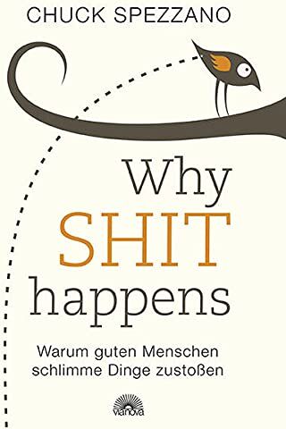 Chuck Spezzano - WHY SHIT HAPPENS: Warum guten Menschen schlimme Dinge zustoßen - Preis vom 11.10.2026 15:43:13 h
