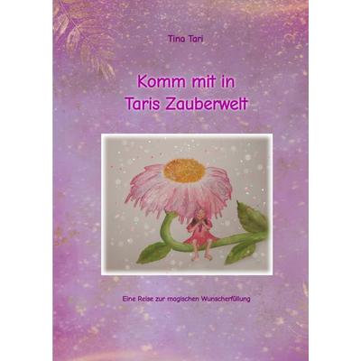 Komm mit in Taris Zauberwelt, Gebundene Ausgabe von Tina Tari, Tredition, 978-3-384-68398-4