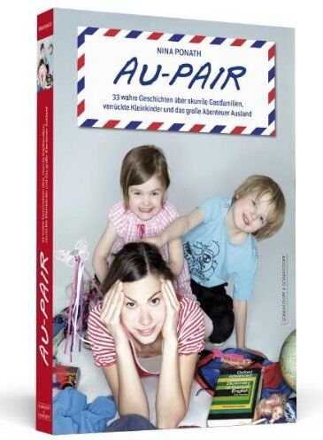 Nina Ponath - Au-pair: 33 wahre Geschichten über skurrile Gastfamilien, verrückte Kleinkinder und das große Abenteuer Ausland - Preis vom 09.10.2026 07:28:09 h